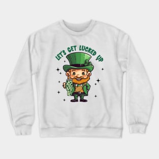 Let's Get Lucked Up St. Patricks Day Crewneck Sweatshirt